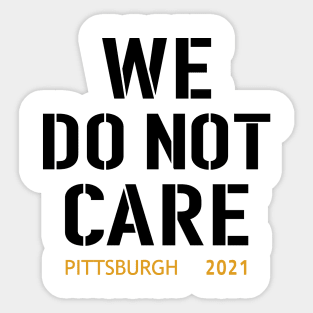 Pittsburgh Steelers Football Fans, WE DO NOT CARE Sticker